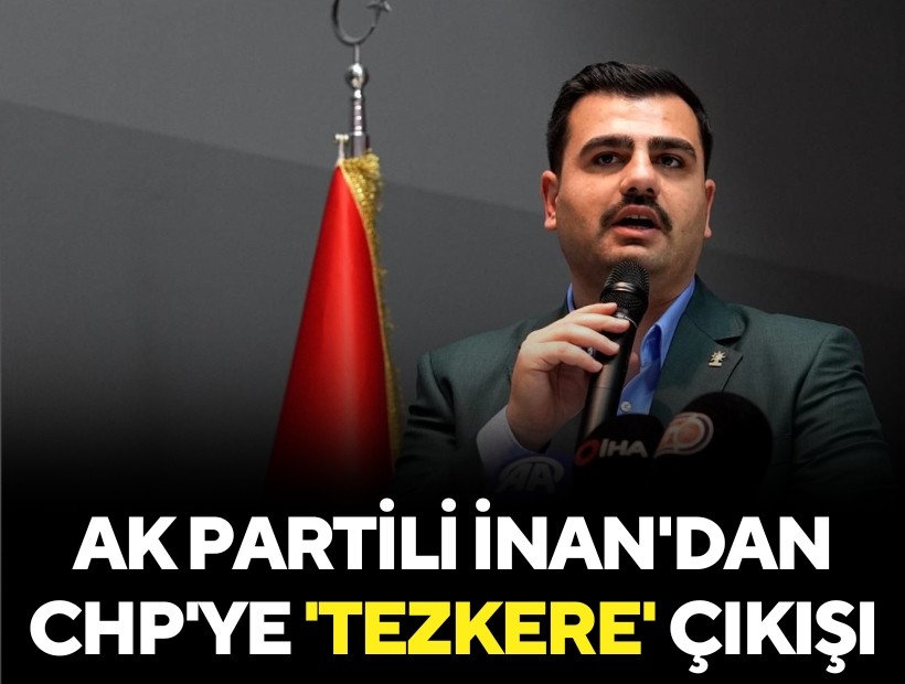 AK Partili İnan'dan CHP'ye 'tezkere' çıkışı