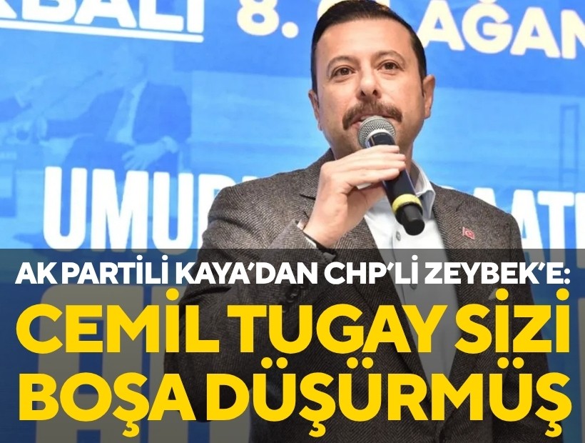 AK Partili Kaya'dan CHP'li Zeybek'e yanıt: Cemil Tugay tarafından boşa düşürülmüşsünüz!