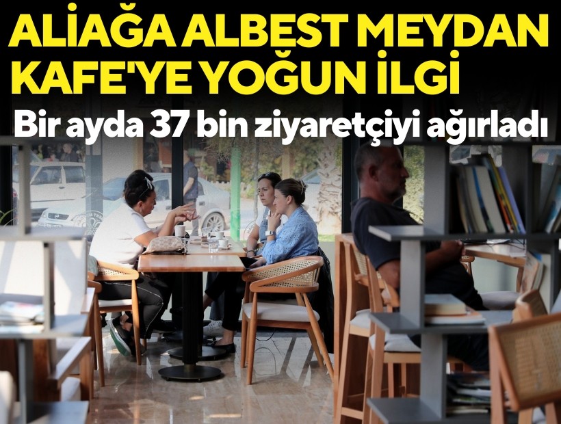 Aliağa’nın yeni sosyal buluşma noktası ALBEST Meydan Kafe'ye yoğun ilgi