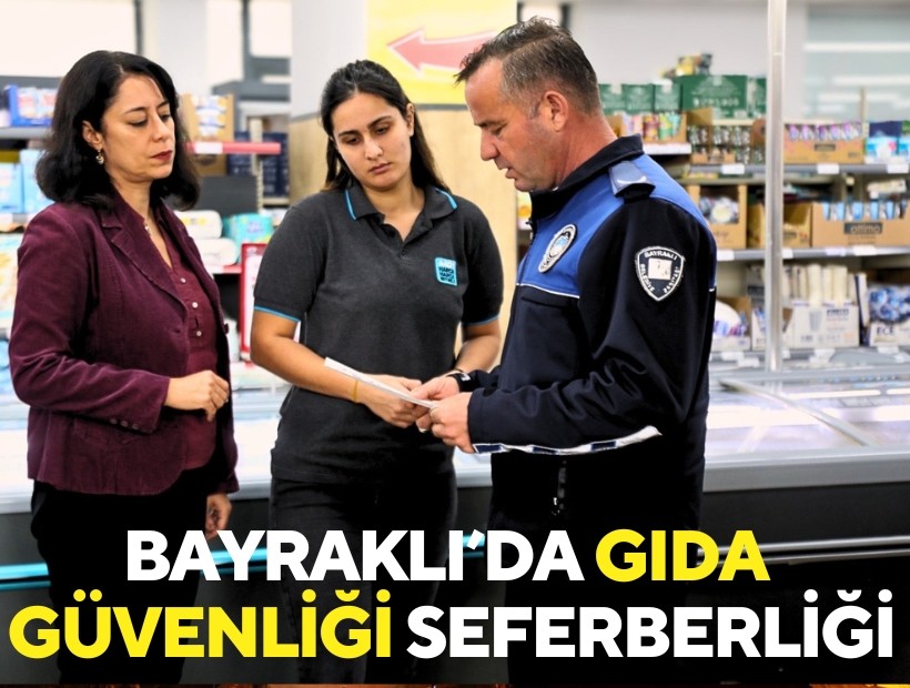 Bayraklı’da gıda güvenliği seferberliği