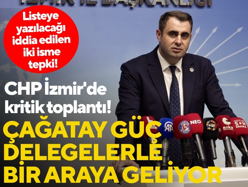 CHP İzmir'de kritik toplantı! Çağatay Güç, delegelerle bir araya geliyor