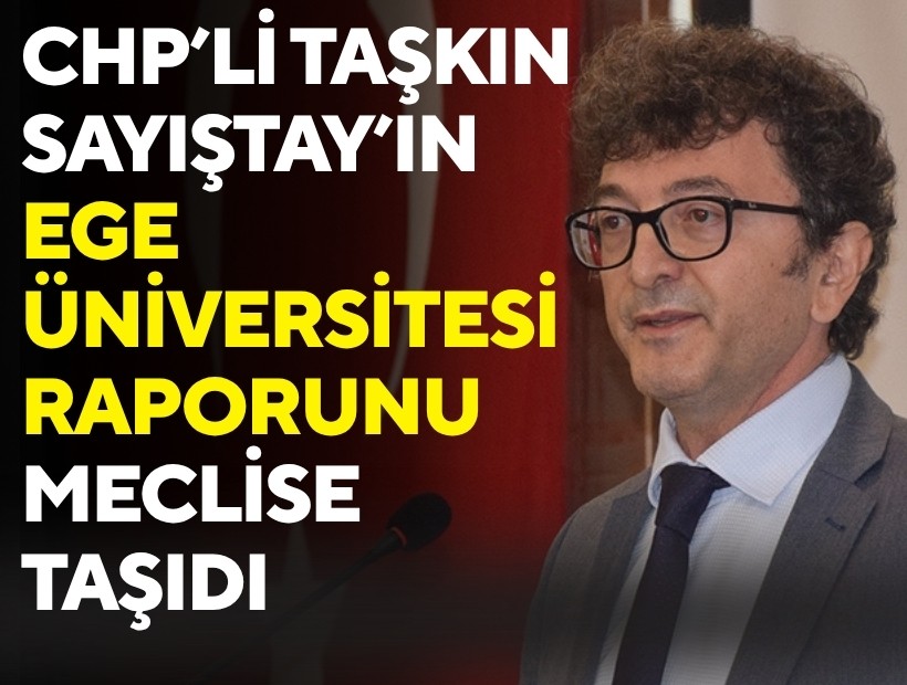 CHP’li Taşkın Sayıştay'ın Ege Üniversitesi raporunu meclise taşıdı