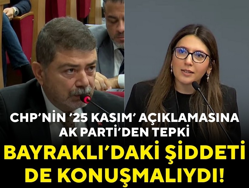 CHP’nin ’25 Kasım’ açıklamasına AK Parti’den tepki: Bayraklı’daki şiddeti de konuşmalıydı!