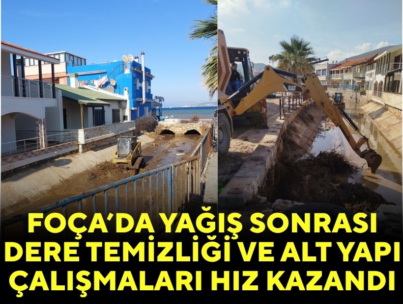 Foça’da rekor yağış sonrası dere temizliği ve alt yapı çalışmaları hız kazandı