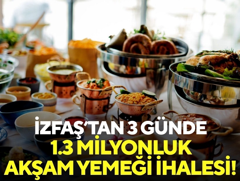 İZFAŞ’tan 3 günde 1.3 milyonluk akşam yemeği ihalesi!