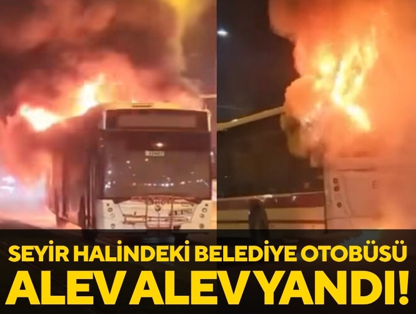 İzmir'de seyir halindeki belediye otobüsü alev alev yandı!
