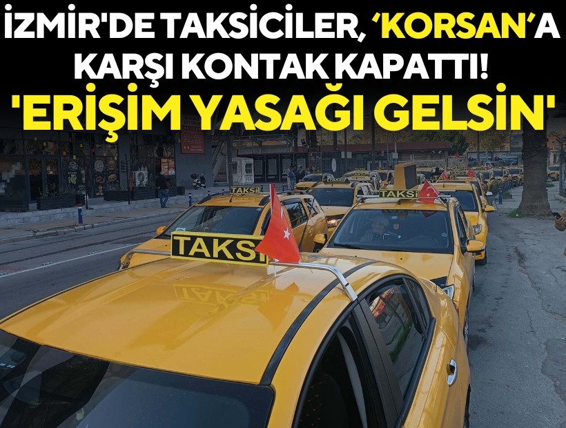 İzmir'de taksiciler, korsan taşımacılığa karşı kontak kapattı: 'Erişim yasağı gelsin'