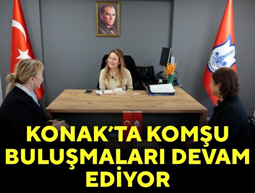 Konak'ta komşu buluşmaları devam ediyor!