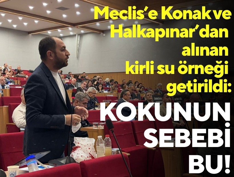Meclis’e Konak ve Halkapınar’dan alınan kirli su örneği getirildi: Kokunun sebebi bu!