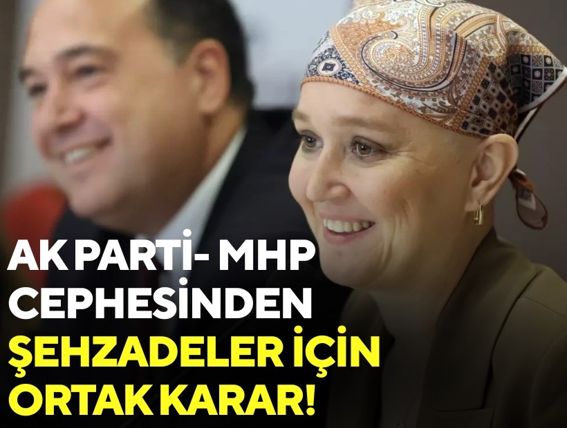 AK Parti-MHP cephesinden Şehzadeler için ortak karar!