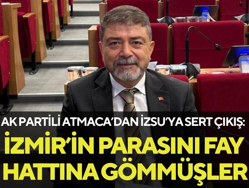 AK Partili Atmaca'dan İZSU hizmet binası çıkışı: 'İzmirlinin parasını fay hattına gömmüşler!'