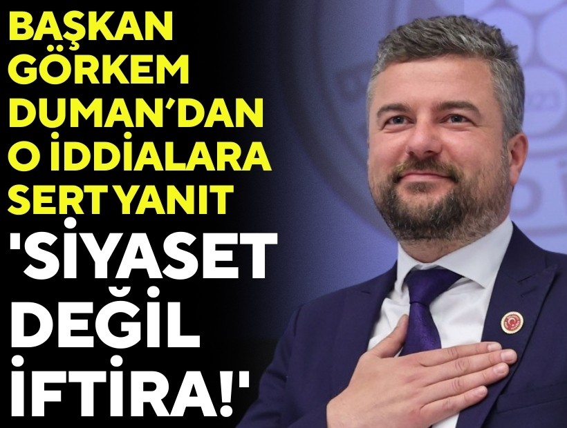 Başkan Duman’dan o iddialara yanıt; 'Siyaset değil iftira!'