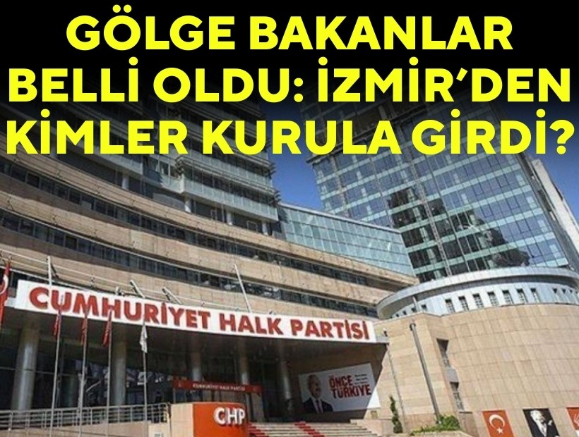 CHP'nin 'Gölge Bakanlar'ı belli oldu: İzmir'den üç isim listede