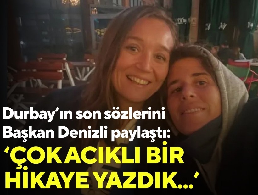 Durbay'ın son sözlerini Başkan Denizli paylaştı: 'Çok acıklı bir hikaye yazdık...'