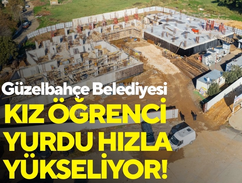 Güzelbahçe Belediyesi Kız Öğrenci Yurdu hızla yükseliyor!