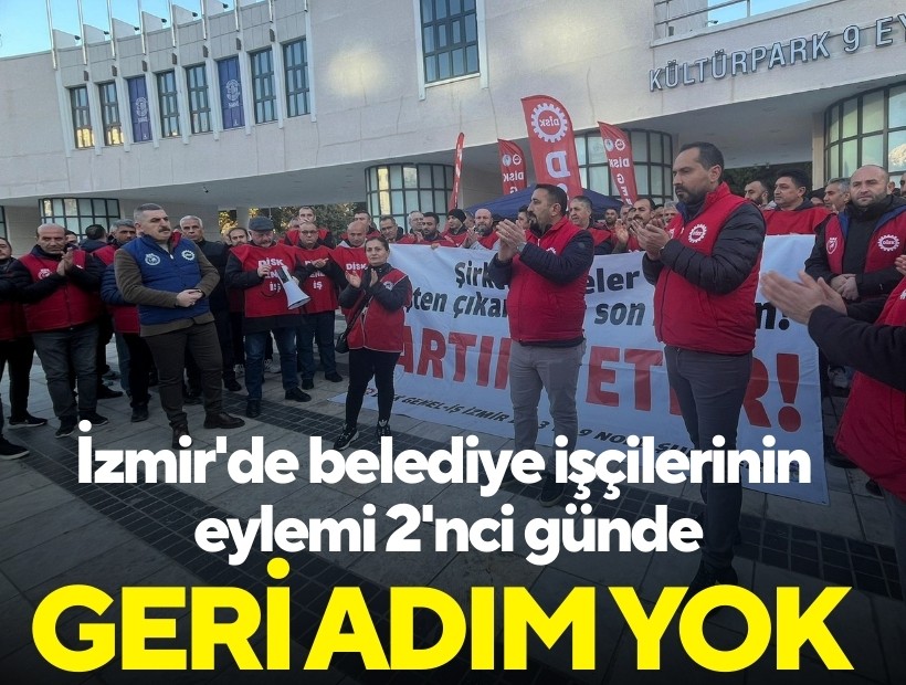 İzmir'de belediye işçilerinin eylemi 2'nci günde