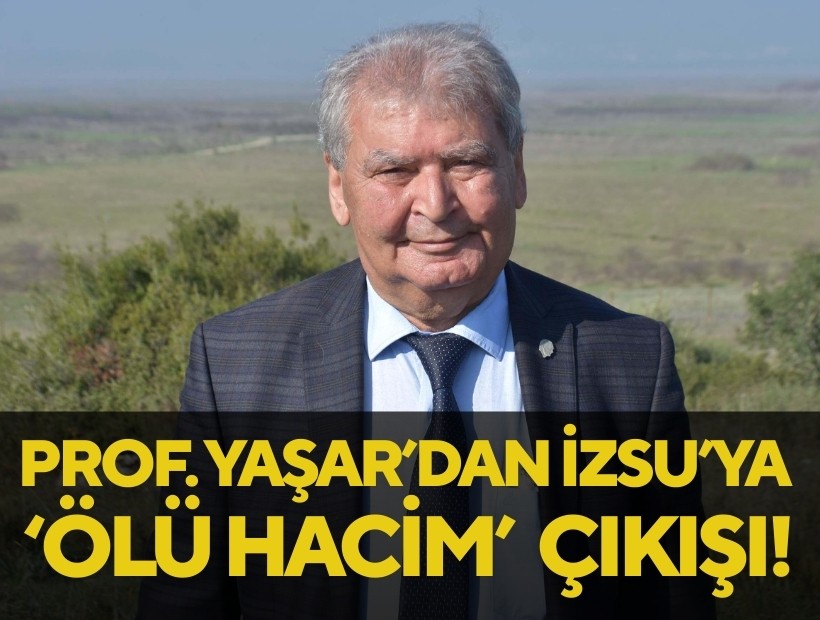 Prof. Yaşar'dan İZSU'nun ölüm hacim kararına tepki: Büyük bir yanlış