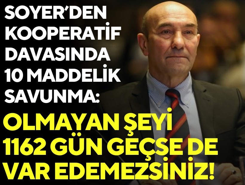 Soyer’den Kooperatif davasında 10 maddelik savunma: Olmayan şeyi 1162 gün geçse de var edemezsiniz!