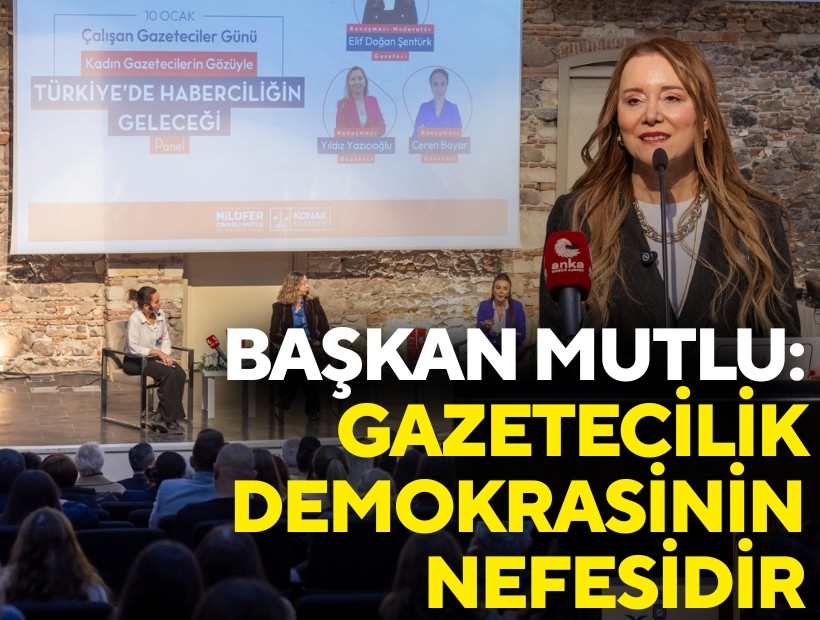 Başkan Mutlu: Gazetecilik demokrasinin nefesidir