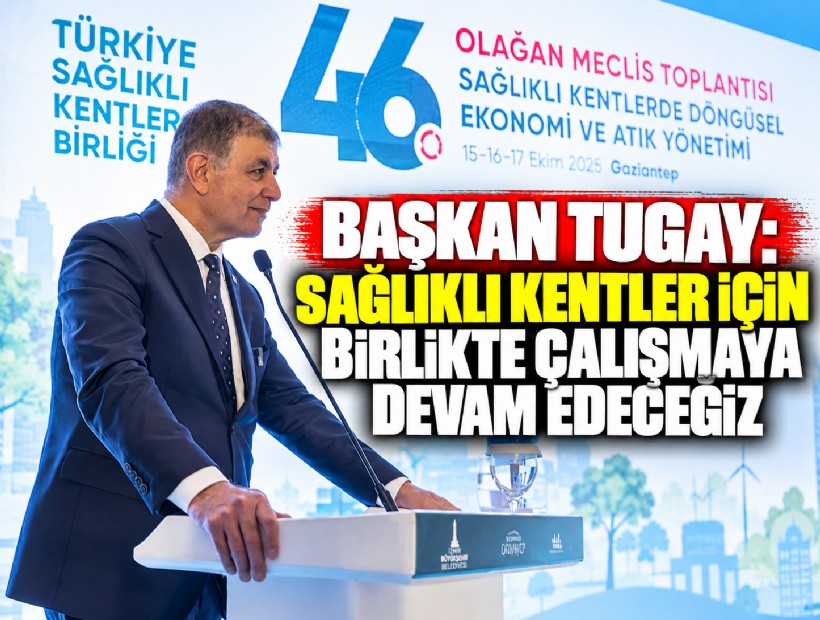 Başkan Tugay: Sağlıklı kentler için birlikte çalışmaya devam edeceğiz