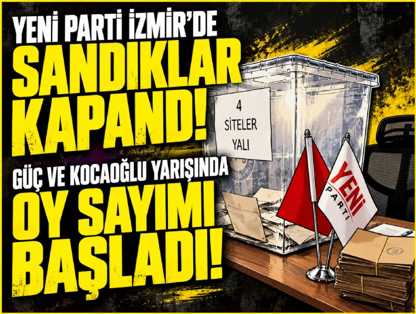 YENİ Parti İzmir'de sandıklar kapandı! Güç ve Kocaoğlu yarışında oy sayımı başladı