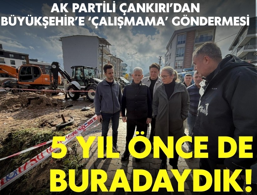 AK Partili Çankırı'dan Büyükşehir'e 5 yıl göndermesi: Çalışmayan bir yerel yönetim var