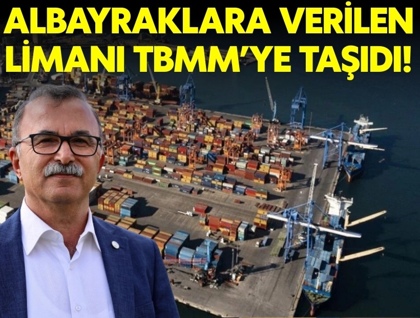 Albayraklara verilen Alsancak Limanı TBMM gündeminde!