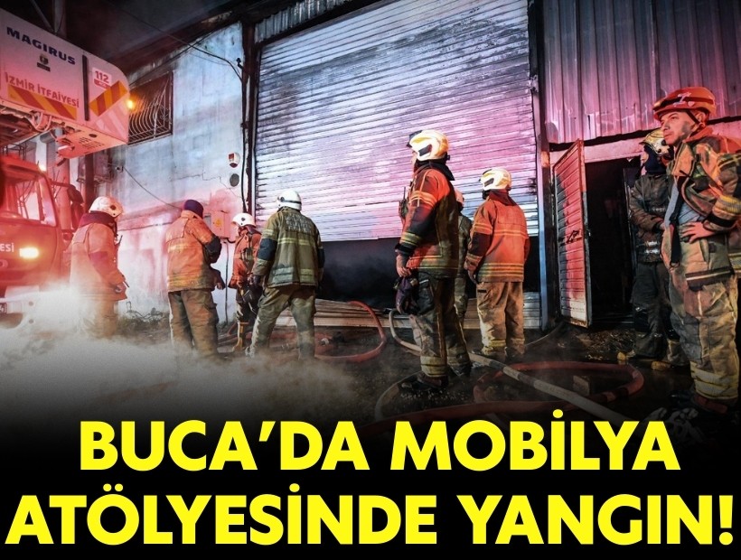 Buca’da mobilya atölyesinde yangın!