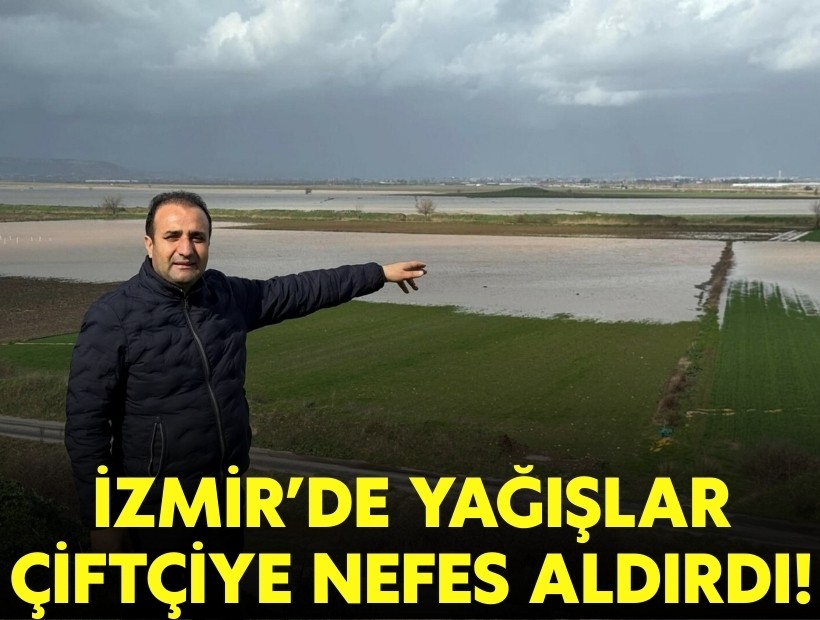 İzmir'de yağışlar çiftçiye nefes aldırdı!