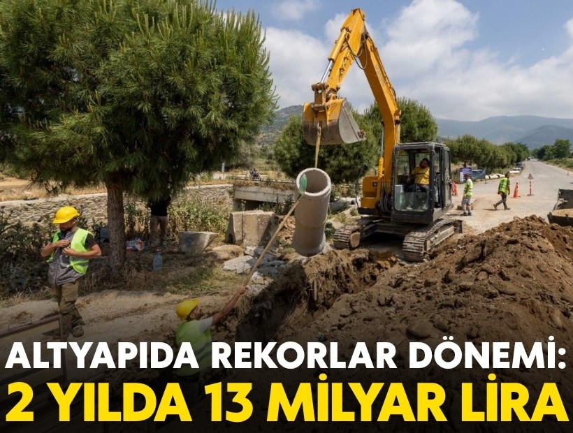Altyapıda rekorlar dönemi: 2 yılda 13 milyar lira