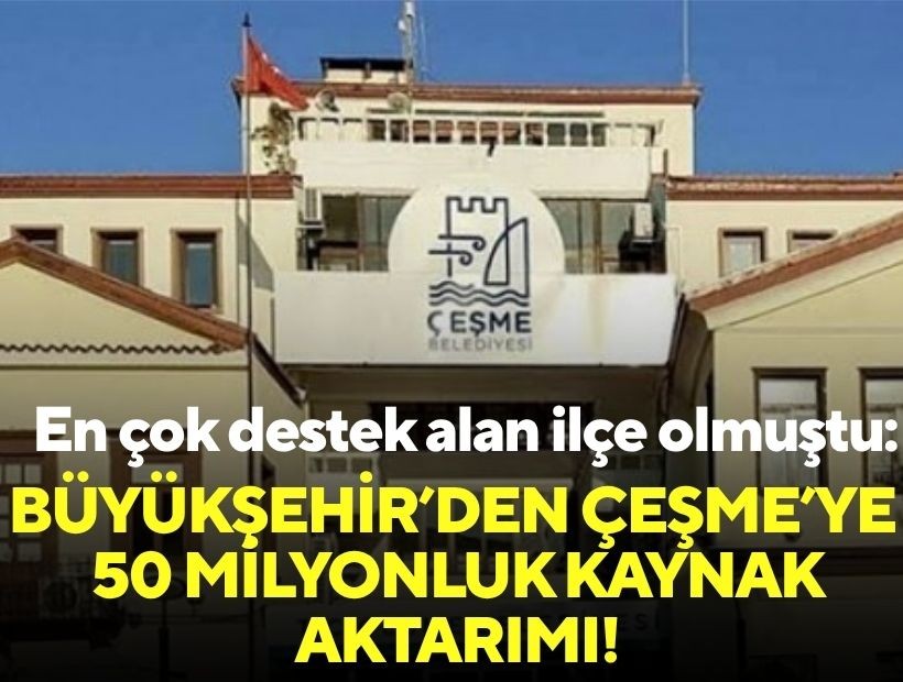 En çok destek alan ilçe olmuştu: Büyükşehir’den Çeşme’ye 50 milyonluk kaynak aktarımı!