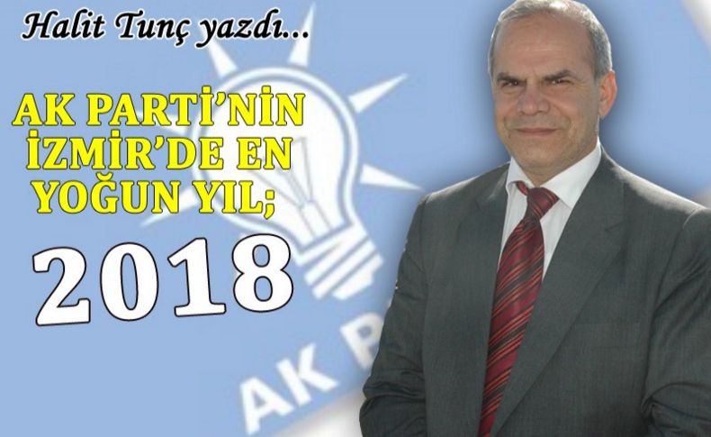 AK Parti’nin İzmir’de En Yoğun Yılı; 2018