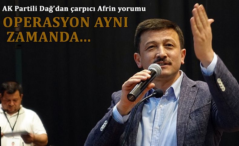 AK Partili Dağ: Afrin, aynı zamanda ekonomik operasyondur!