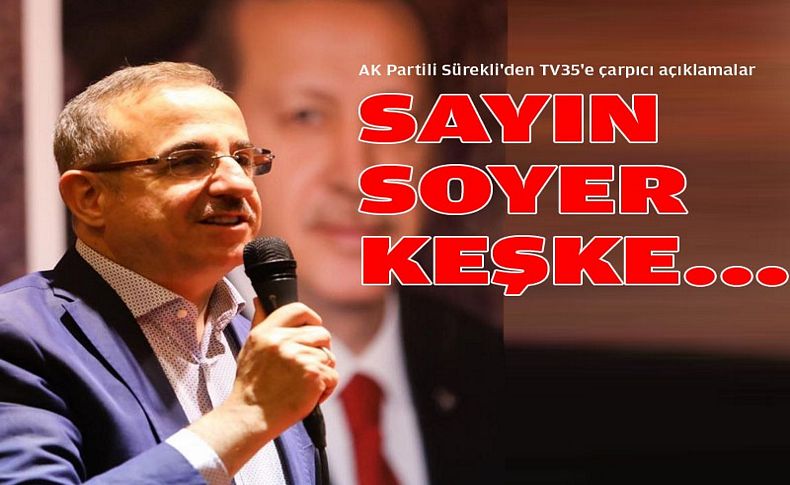 AK Partili Sürekli'den TV35'e çarpıcı açıklamalar