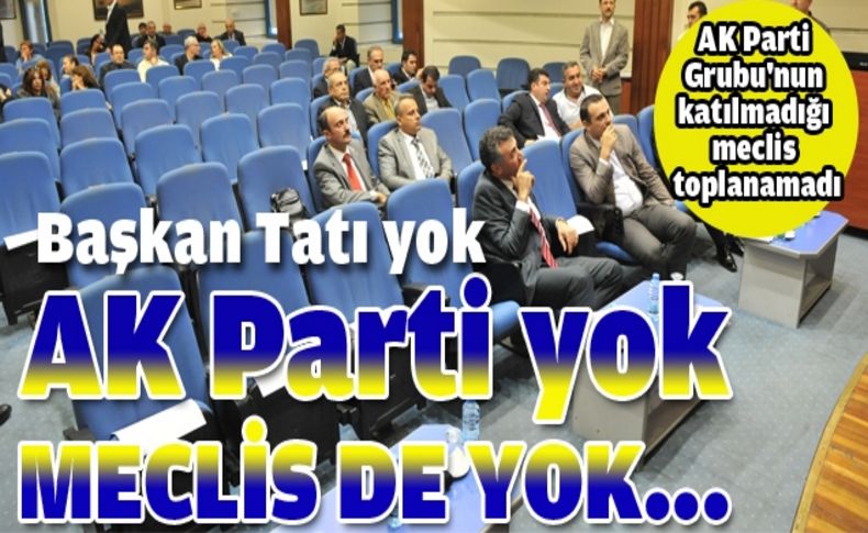 AK Parti Grubu'nun katılmadığı meclis toplanamadı