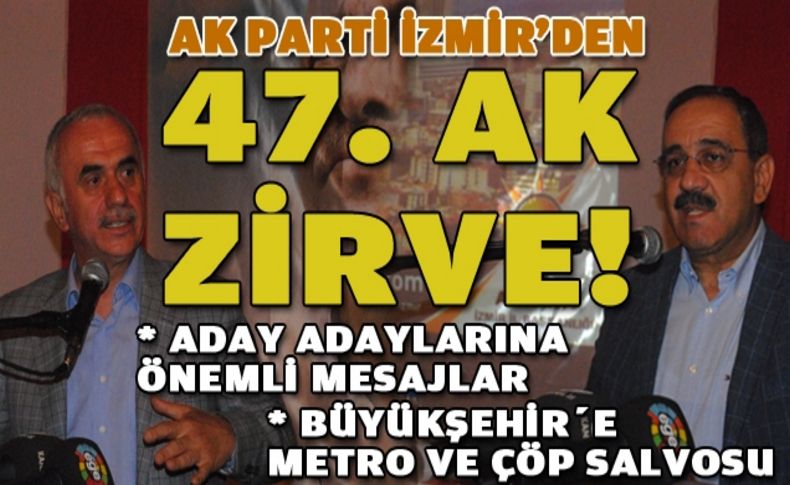 AK Parti İzmir'de 47. AK Zirve!