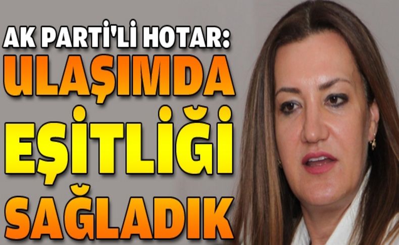 AK Parti'li Hotar: Torba yasa ile ulaşımda eşitliği sağladık