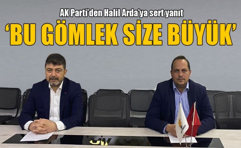 Başkan Arda’nın paylaşımına AK Parti Gaziemir’den cevap geldi: ‘Bu gömlek size büyük’