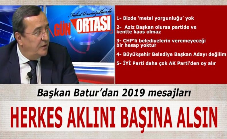 Batur'dan 2019 mesajları: Herkes aklını başına alsın!