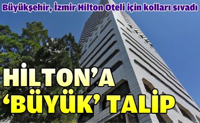 Büyükşehir Belediyesi İzmir Hilton'u almak için harekete geçti