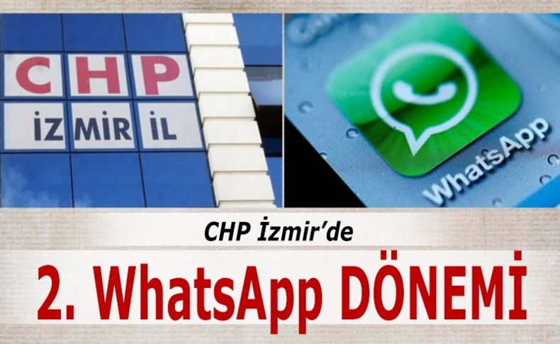 CHP İzmir’de 2. WhatsApp dönemi
