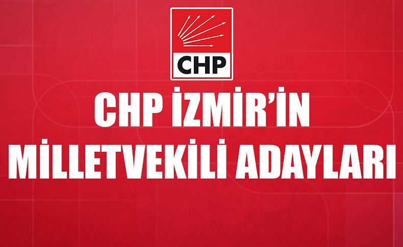 CHP'nin İzmir kesin aday listesi belli oldu