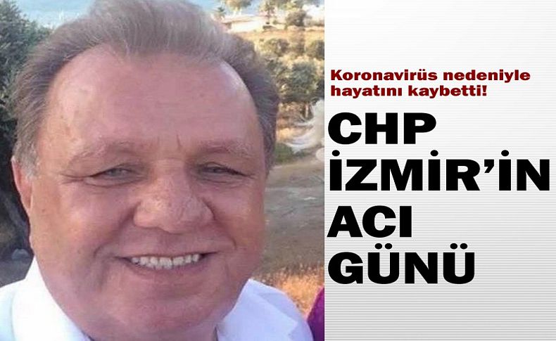 CHP İzmir İl Delegesi koronavirüs nedeniyle hayatını kaybetti!