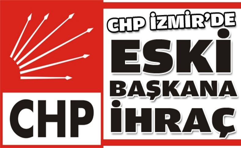 CHP İzmir'de eski başkana ihraç şoku!