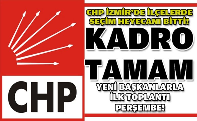 CHP İzmir'de yeni ilçe başkanları belli oldu!