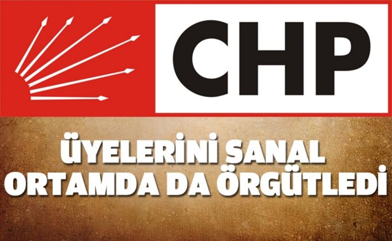 CHP, üyelerini sanal ortamda da örgütledi