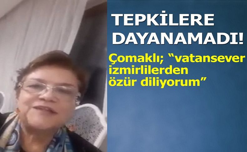 Çomaklı: Vatansever İzmirlilerden özür diliyorum!