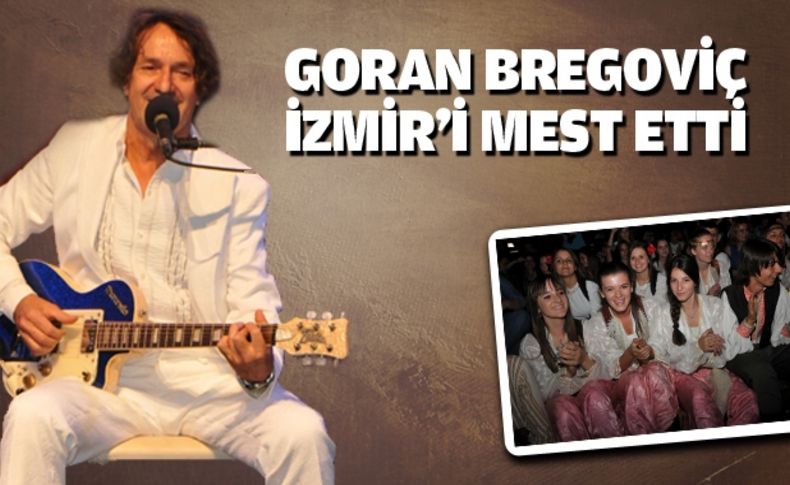 Goran Bregoviç, İzmir’i mest etti