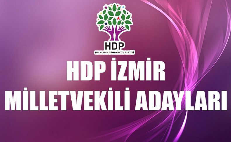 HDP'nin İzmir milletvekili adayları belli oldu