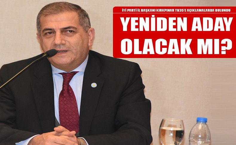 İYİ Parti il başkanı Kırıkpınar açıkladı! Yeniden aday olacak mı'